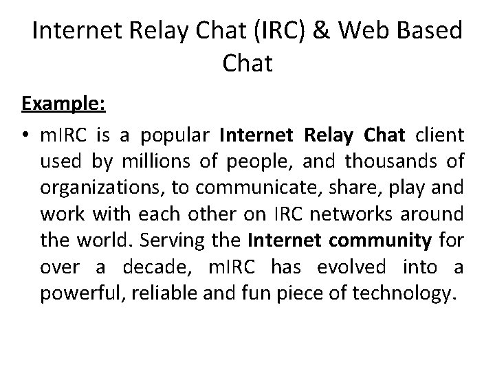 Internet Relay Chat (IRC) & Web Based Chat Example: • m. IRC is a
