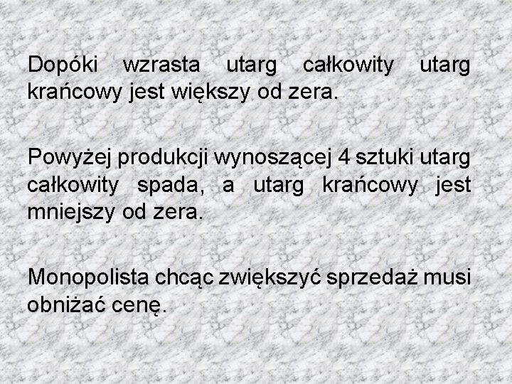 Dopóki wzrasta utarg całkowity krańcowy jest większy od zera. utarg Powyżej produkcji wynoszącej 4