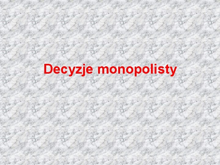 Decyzje monopolisty 