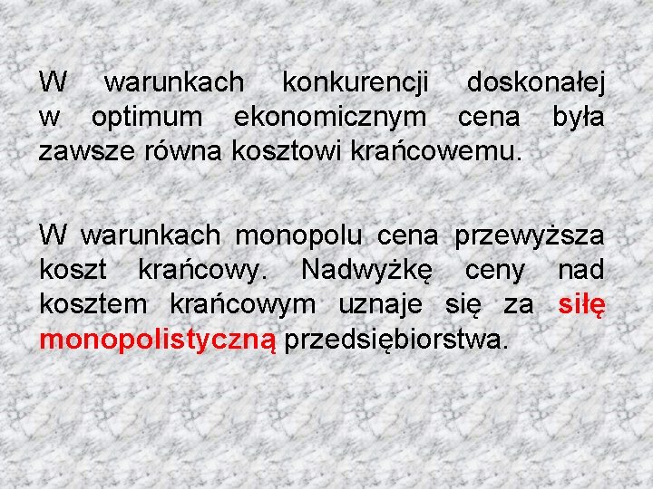 W warunkach konkurencji doskonałej w optimum ekonomicznym cena była zawsze równa kosztowi krańcowemu. W