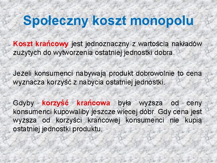 Społeczny koszt monopolu Koszt krańcowy jest jednoznaczny z wartością nakładów zużytych do wytworzenia ostatniej