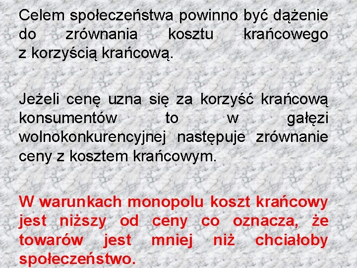 Celem społeczeństwa powinno być dążenie do zrównania kosztu krańcowego z korzyścią krańcową. Jeżeli cenę