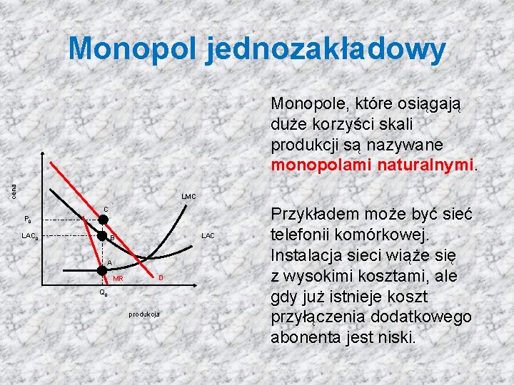 Monopol jednozakładowy cena Monopole, które osiągają duże korzyści skali produkcji są nazywane monopolami naturalnymi.