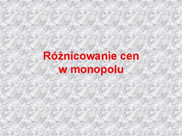 Różnicowanie cen w monopolu 