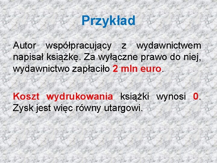 Przykład Autor współpracujący z wydawnictwem napisał książkę. Za wyłączne prawo do niej, wydawnictwo zapłaciło