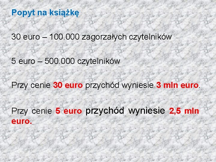 Popyt na książkę 30 euro – 100. 000 zagorzałych czytelników 5 euro – 500.