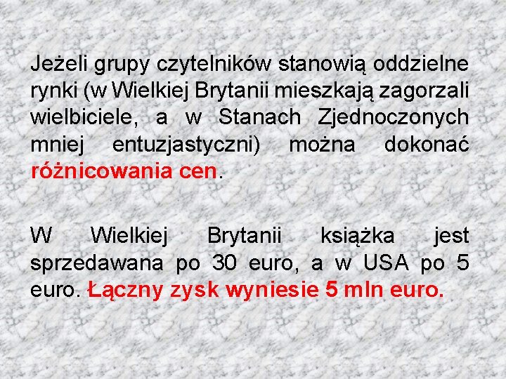 Jeżeli grupy czytelników stanowią oddzielne rynki (w Wielkiej Brytanii mieszkają zagorzali wielbiciele, a w