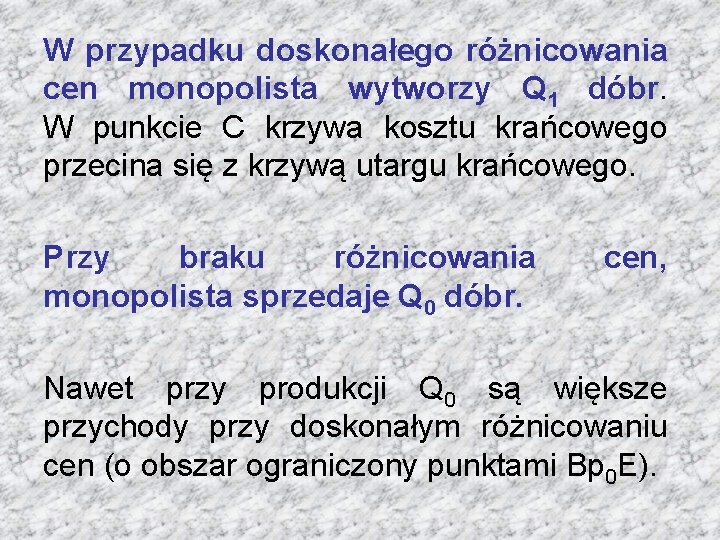 W przypadku doskonałego różnicowania cen monopolista wytworzy Q 1 dóbr. W punkcie C krzywa