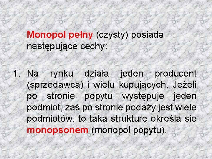 Monopol pełny (czysty) posiada następujące cechy: 1. Na rynku działa jeden producent (sprzedawca) i