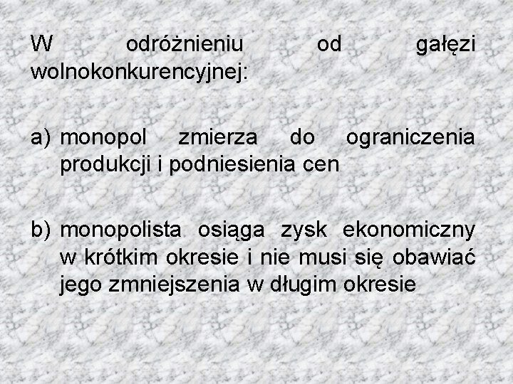 W odróżnieniu wolnokonkurencyjnej: od gałęzi a) monopol zmierza do ograniczenia produkcji i podniesienia cen