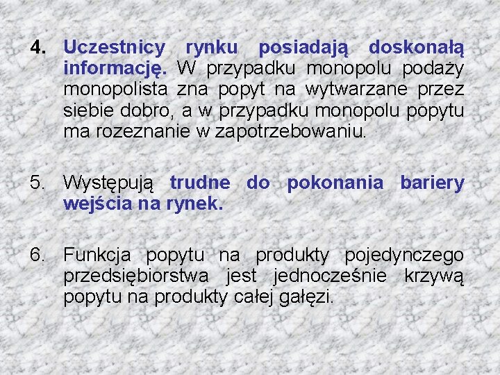 4. Uczestnicy rynku posiadają doskonałą informację. W przypadku monopolu podaży monopolista zna popyt na