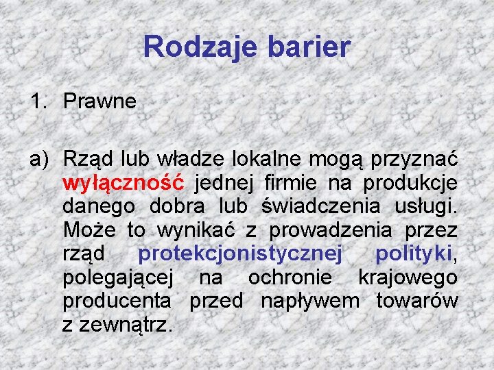 Rodzaje barier 1. Prawne a) Rząd lub władze lokalne mogą przyznać wyłączność jednej firmie