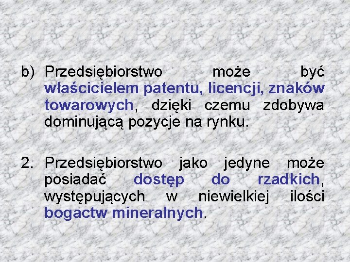 b) Przedsiębiorstwo może być właścicielem patentu, licencji, znaków towarowych, dzięki czemu zdobywa dominującą pozycje