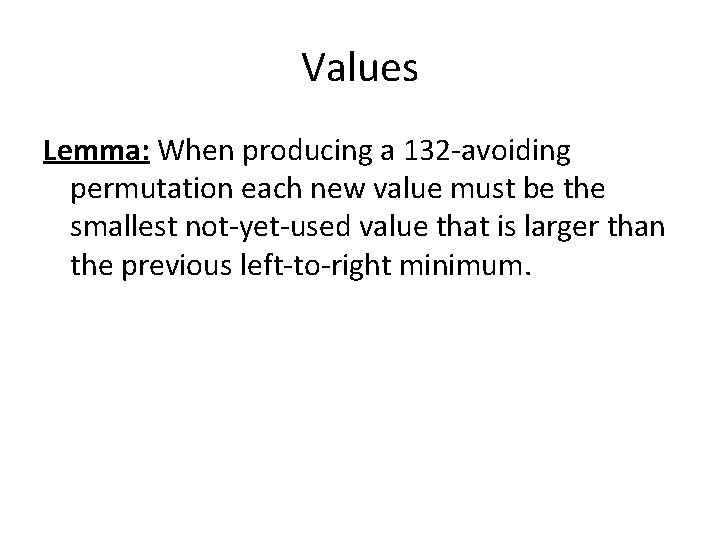 Values Lemma: When producing a 132 -avoiding permutation each new value must be the