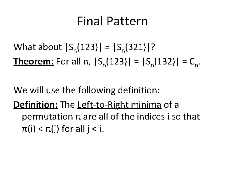 Final Pattern What about |Sn(123)| = |Sn(321)|? Theorem: For all n, |Sn(123)| = |Sn(132)|