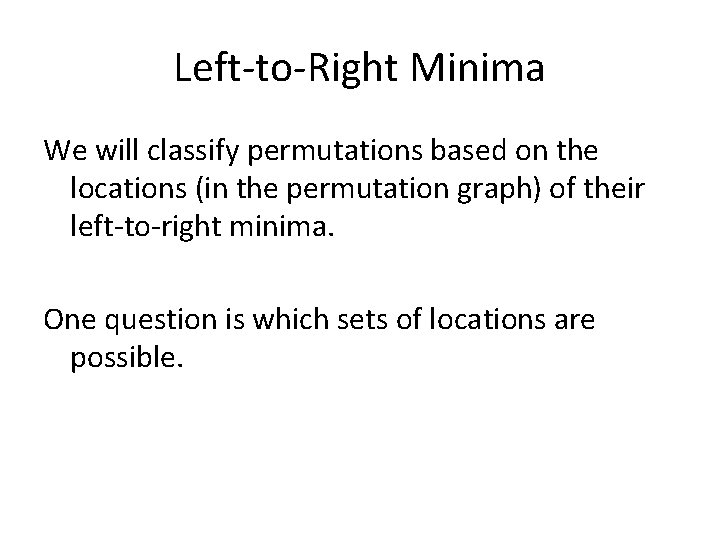 Left-to-Right Minima We will classify permutations based on the locations (in the permutation graph)