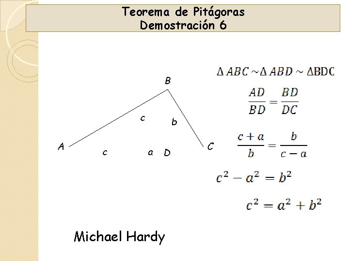 Teorema de Pitágoras Demostración 6 B c A c b a D Michael Hardy