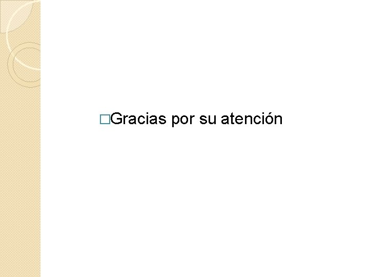 �Gracias por su atención 