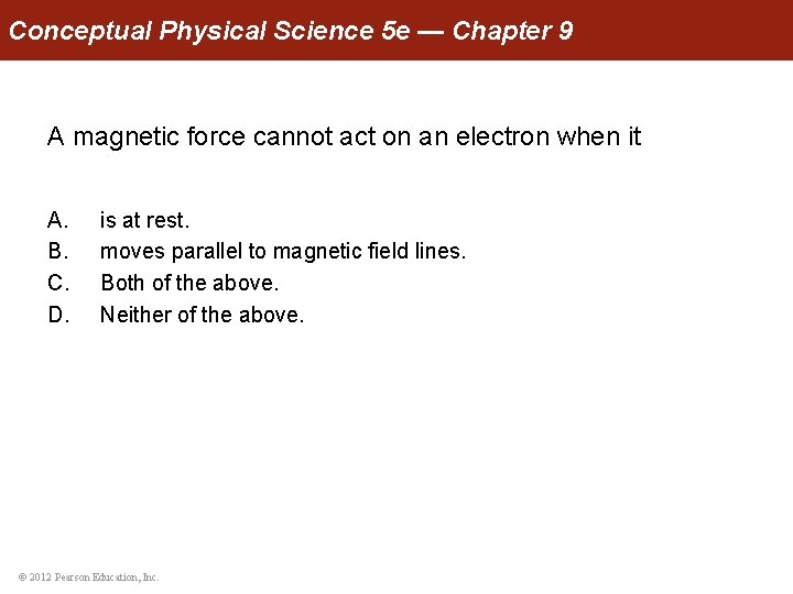 Conceptual Physical Science 5 e — Chapter 9 A magnetic force cannot act on