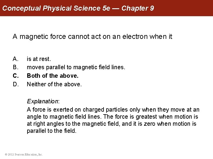 Conceptual Physical Science 5 e — Chapter 9 A magnetic force cannot act on