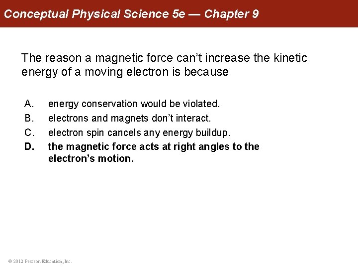 Conceptual Physical Science 5 e — Chapter 9 The reason a magnetic force can’t