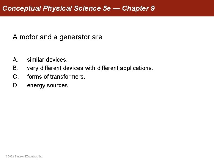 Conceptual Physical Science 5 e — Chapter 9 A motor and a generator are