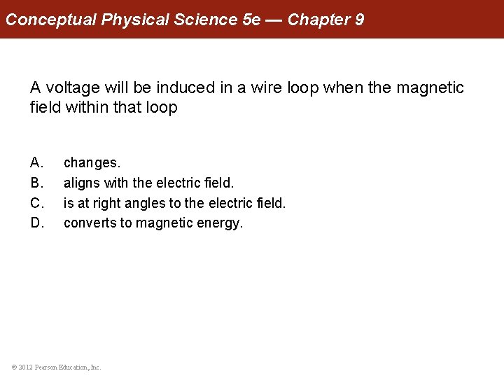 Conceptual Physical Science 5 e — Chapter 9 A voltage will be induced in