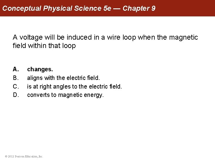 Conceptual Physical Science 5 e — Chapter 9 A voltage will be induced in