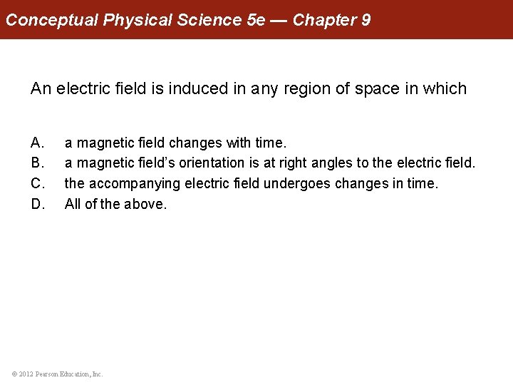 Conceptual Physical Science 5 e — Chapter 9 An electric field is induced in