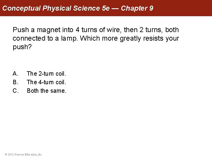 Conceptual Physical Science 5 e — Chapter 9 Push a magnet into 4 turns