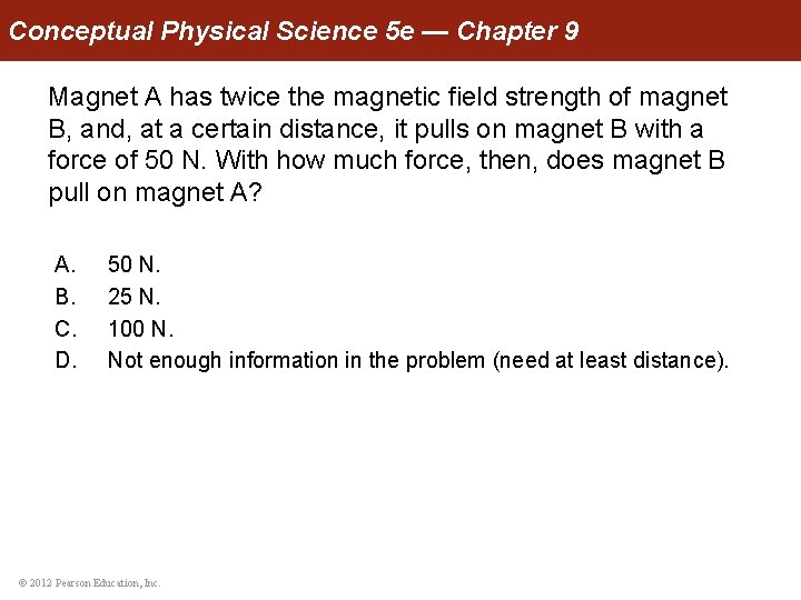 Conceptual Physical Science 5 e — Chapter 9 Magnet A has twice the magnetic