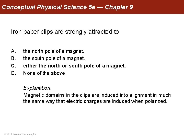 Conceptual Physical Science 5 e — Chapter 9 Iron paper clips are strongly attracted