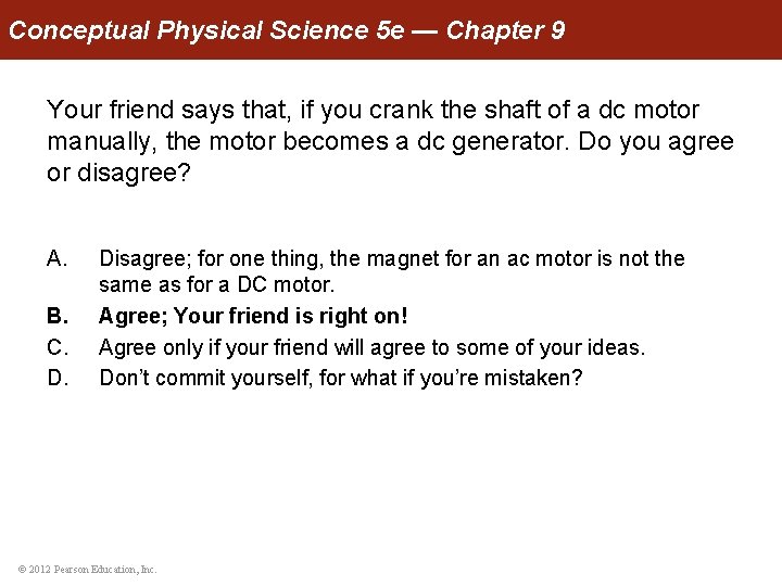 Conceptual Physical Science 5 e — Chapter 9 Your friend says that, if you