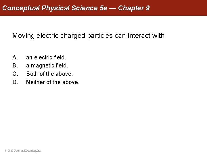 Conceptual Physical Science 5 e — Chapter 9 Moving electric charged particles can interact