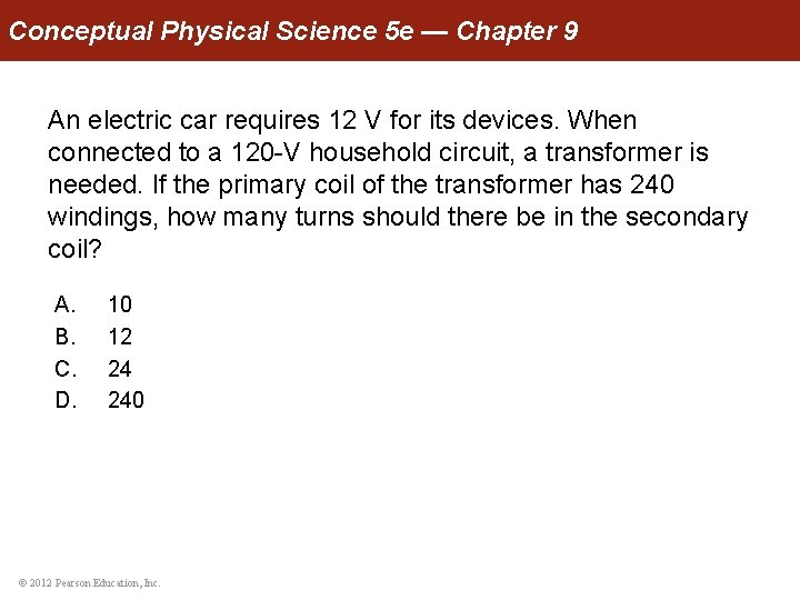 Conceptual Physical Science 5 e — Chapter 9 An electric car requires 12 V