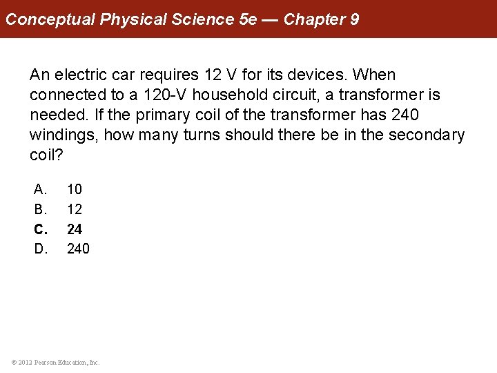 Conceptual Physical Science 5 e — Chapter 9 An electric car requires 12 V