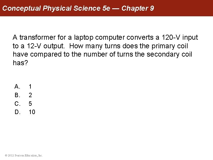 Conceptual Physical Science 5 e — Chapter 9 A transformer for a laptop computer