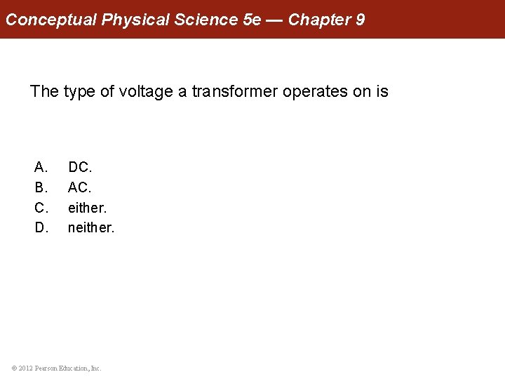 Conceptual Physical Science 5 e — Chapter 9 The type of voltage a transformer