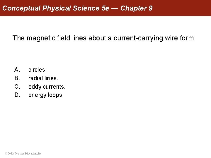 Conceptual Physical Science 5 e — Chapter 9 The magnetic field lines about a