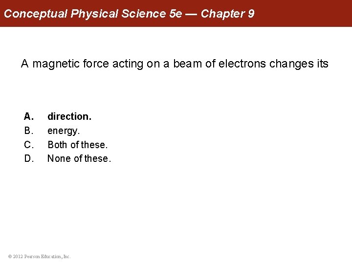 Conceptual Physical Science 5 e — Chapter 9 A magnetic force acting on a