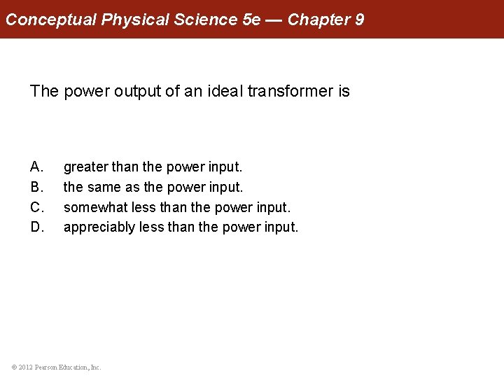 Conceptual Physical Science 5 e — Chapter 9 The power output of an ideal