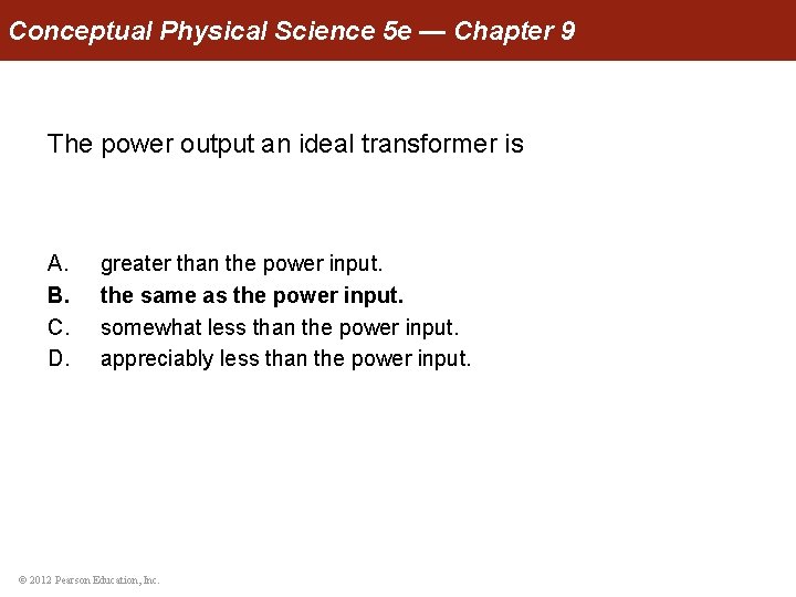 Conceptual Physical Science 5 e — Chapter 9 The power output an ideal transformer