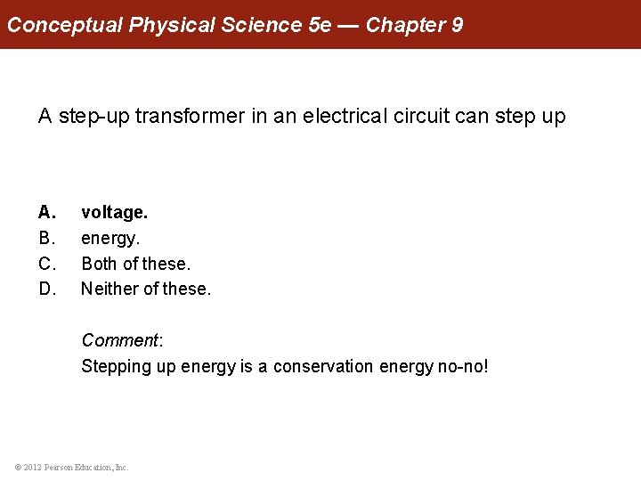 Conceptual Physical Science 5 e — Chapter 9 A step-up transformer in an electrical