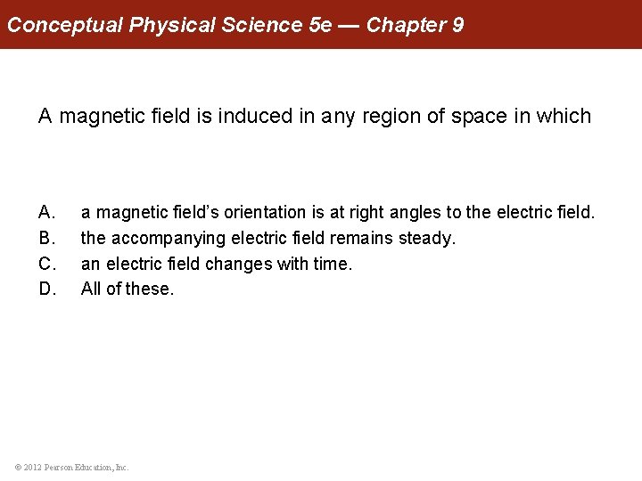 Conceptual Physical Science 5 e — Chapter 9 A magnetic field is induced in