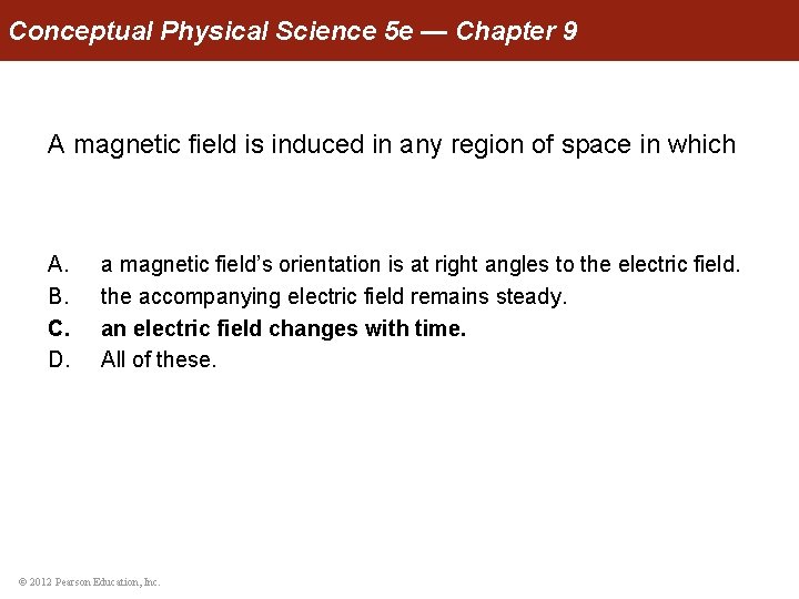 Conceptual Physical Science 5 e — Chapter 9 A magnetic field is induced in