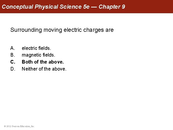 Conceptual Physical Science 5 e — Chapter 9 Surrounding moving electric charges are A.