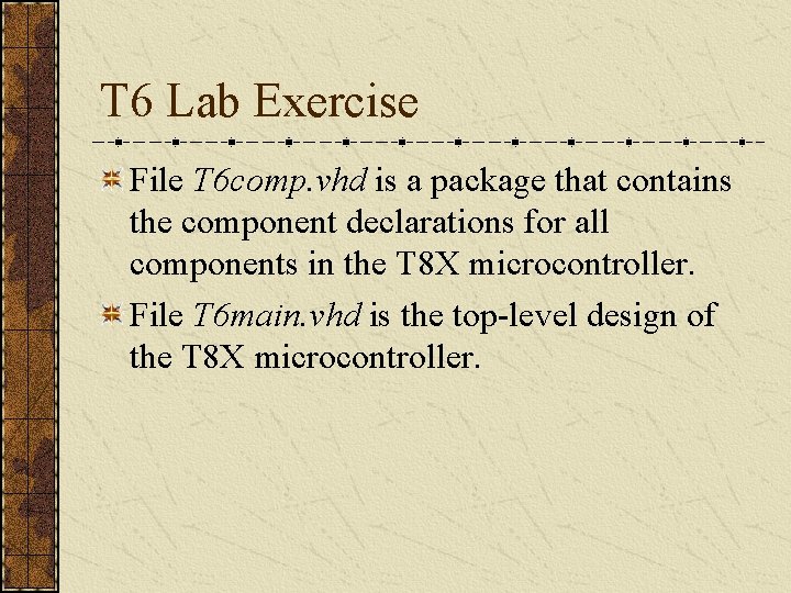 T 6 Lab Exercise File T 6 comp. vhd is a package that contains