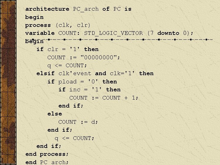 architecture PC_arch of PC is begin process (clk, clr) variable COUNT: STD_LOGIC_VECTOR (7 downto