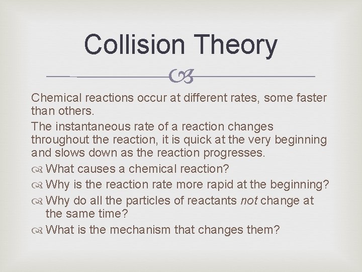 Collision Theory Chemical reactions occur at different rates, some faster than others. The instantaneous