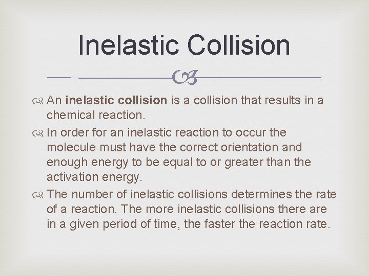 Inelastic Collision An inelastic collision is a collision that results in a chemical reaction.